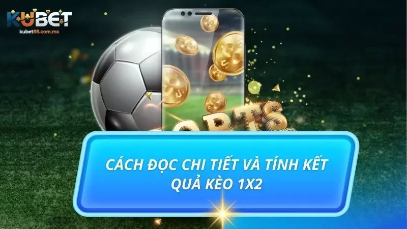 Hiểu rõ cách đọc chi tiết của loại kèo cược đầy thịnh hành