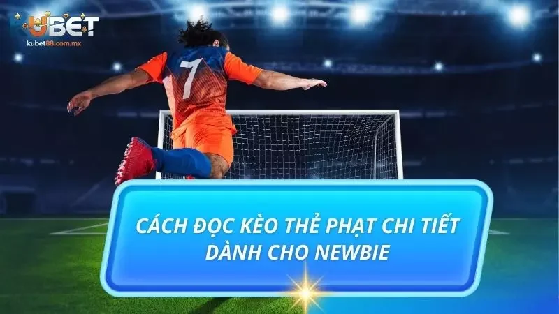 Hướng dẫn chi tiết về cách đọc kèo cược thẻ phạt