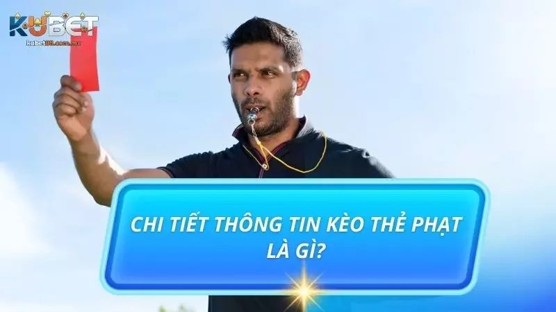 Nguồn gốc và sự phát triển của Kèo Thẻ Phạt