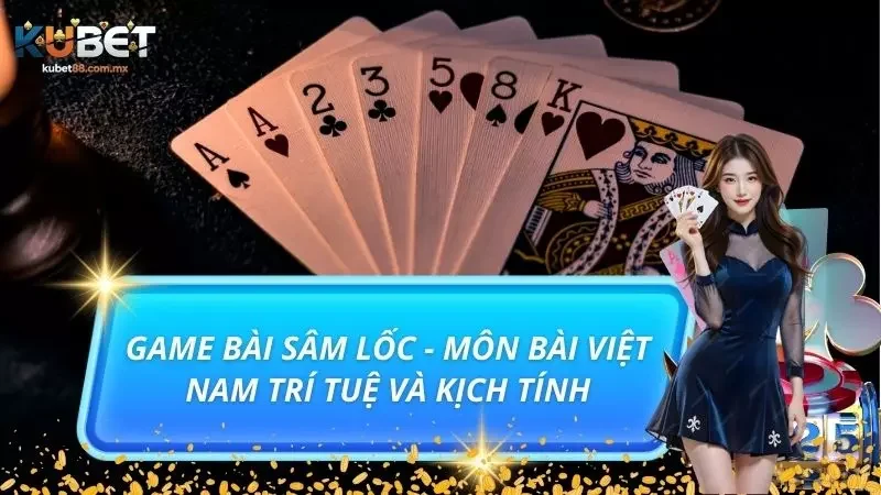 Game Bài Sâm Lốc - Môn Bài Việt Nam Trí Tuệ Và Kịch Tính
