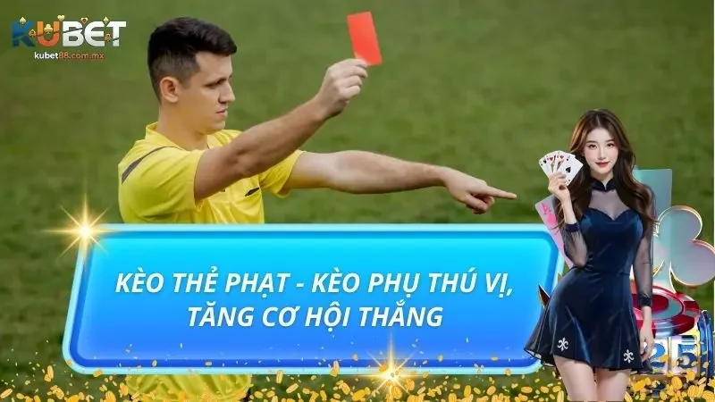 Kèo Thẻ Phạt - Kèo Phụ Thú Vị, Tăng Cơ Hội Thắng