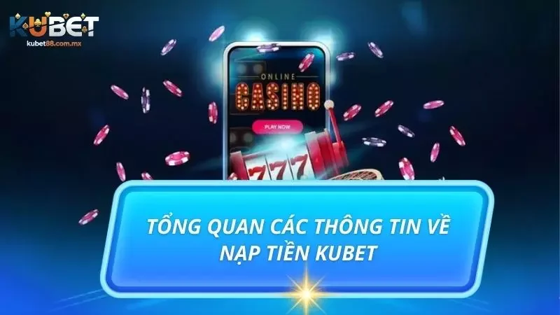 Khám phá cái nhìn sơ lược nhất về quy trình nạp tiền tại nền tảng
