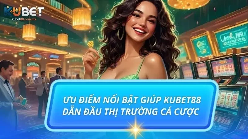 Phân tích những ưu điểm giúp KUBET ghi điểm trong mắt người chơi