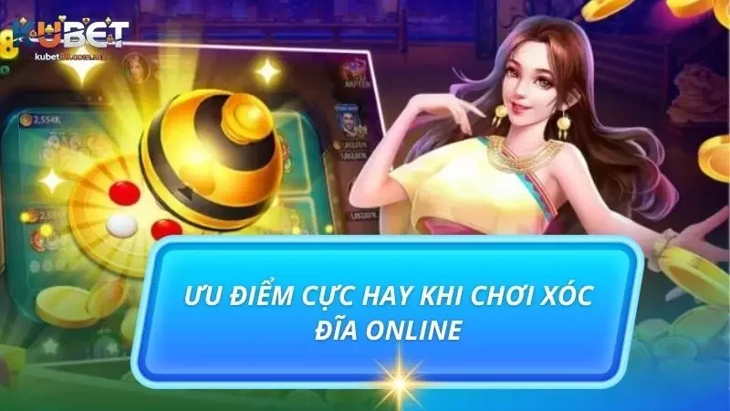 Những ưu điểm cực nổi bật làm nên điểm đến xóc đĩa